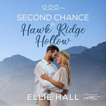 Second Chance in Hawk Ridge Hollow: Sweet Small Town Happily Ever After, Ellie Hall