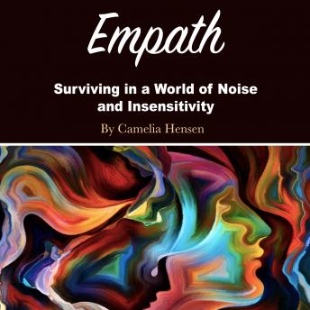 Empath: Surviving in a World of Noise and Insensitivity, Audio book by Camelia Hensen