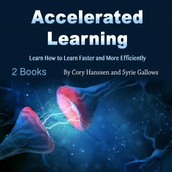 Accelerated Learning: Learn How to Learn Faster and More Efficiently