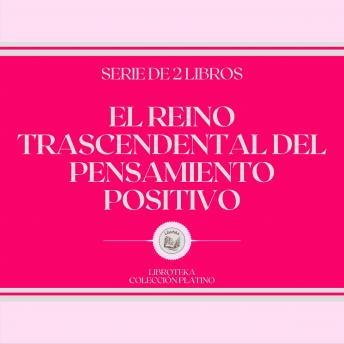 [Spanish] - El Reino Trascendental del Pensamiento Positivo (Serie de 2 libros)