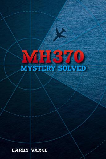 Download MH370: Mystery Solved by Larry Vance