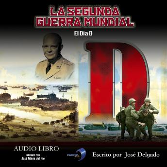 La Segunda Guerra Mundial: El Dia D