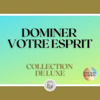 [French] - DOMINER VOTRE ESPRIT: COLLECTION DE LUXE (3 LIVRES)