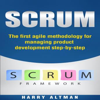 Scrum: The First Agile Methodology For Managing Product Development Step-By-Step
