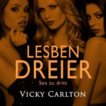 [German] - Lesbendreier. Sex zu dritt: Erotik-Hörbuch