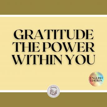 GRATITUDE: THE POWER WITHIN YOU