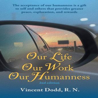 Our Life, Our Work, Our Humanness: The acceptance of our humanness is a gift to self and others that provides greater peace, exploration, and rewards