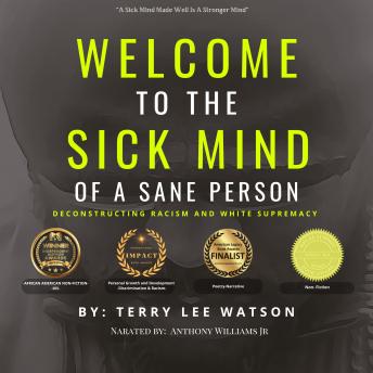 Welcome to the Sick Mind of a Sane Person: Deconstructing Racism and White Supremacy