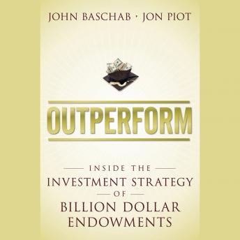Outperform: Inside the Investment Strategy of Billion Dollar Endowments