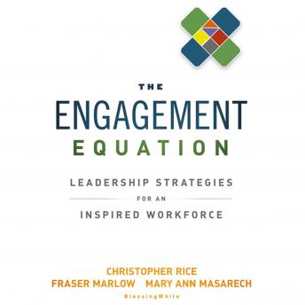 Engagement Equation: Leadership Strategies for an Inspired Workforce, Audio book by Christopher Rice, Fraser Marlow, Mary Ann Masarech