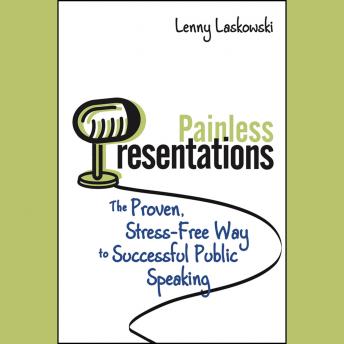 Painless Presentations: The Proven, Stress-Free Way to Successful Public Speaking