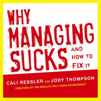 Why Managing Sucks and How to Fix It: A Results-Only Guide to Taking Control of Work, Not People