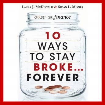 Download 10 Ways to Stay Broke...Forever: Why Be Rich When You Can Have This Much Fun? by Laura J. Mcdonald, Susan L. Misner