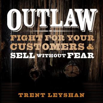 Outlaw: Fight for Your Customers and Sell Without Fear