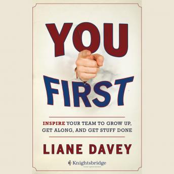 You First: Inspire Your Team to Grow Up, Get Along, and Get Stuff Done