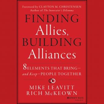 Finding Allies, Building Alliances: 8 Elements that Bring--and Keep--People Together