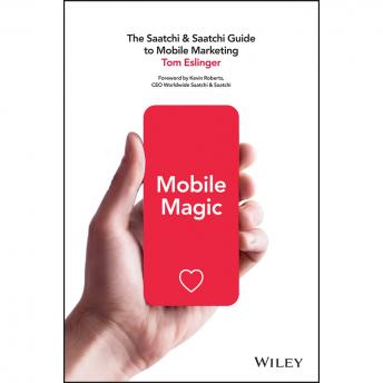 Mobile Magic: The Saatchi and Saatchi Guide to Mobile Marketing and Design