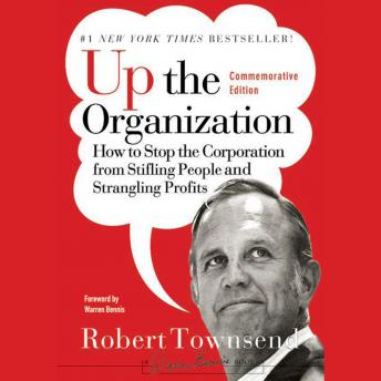 Up the Organization: How to Stop the Corporation from Stifling People and Strangling Profits, Audio book by Warren G. Bennis, Robert C. Townsend