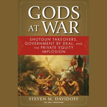 Gods at War: Shotgun Takeovers, Government by Deal, and the Private Equity Implosion sample.