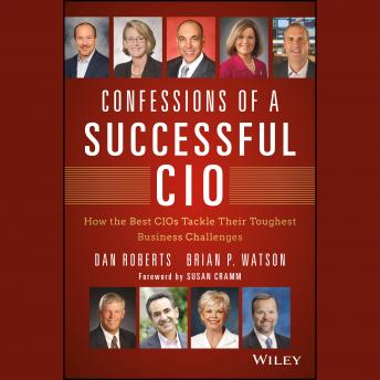 Confessions of a Successful CIO: How the Best CIOs Tackle Their Toughest Business Challenges