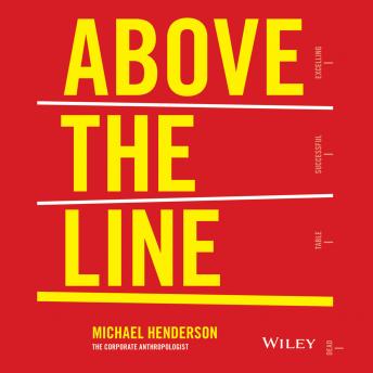 Above the Line: How to Create a Company Culture that Engages Employees, Delights Customers and Delivers Results