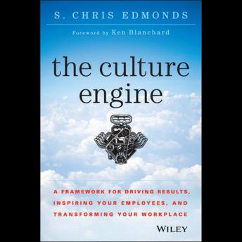 The Culture Engine: A Framework for Driving Results, Inspiring Your Employees, and Transforming Your Workplace