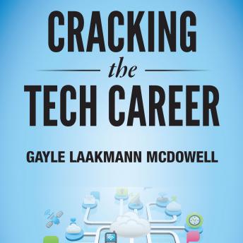 Cracking the Tech Career: Insider Advice on Landing a Job at Google, Microsoft, Apple, or any Top Tech Company