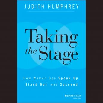 Taking the Stage: How Women Can Speak Up, Stand Out, and Succeed