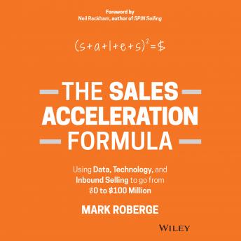 Download Sales Acceleration Formula: Using Data, Technology, and Inbound Selling to go from $0 to $100 Million by Mark Roberge