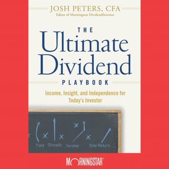 The Ultimate Dividend Playbook: Income, Insight and Independence for Today's Investor