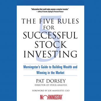 Download Five Rules for Successful Stock Investing: Morningstar's Guide to Building Wealth and Winning in the Market by Pat Dorsey, Joe Mansueto