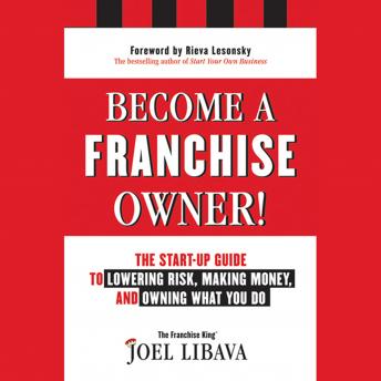 Become a Franchise Owner!: The Start-Up Guide to Lowering Risk, Making Money, and Owning What you Do
