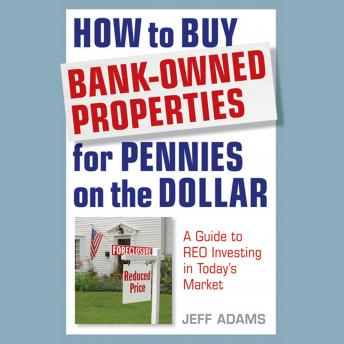 Download How to Buy Bank-Owned Properties for Pennies on the Dollar: A Guide To REO Investing In Today's Market by Jeff Adams