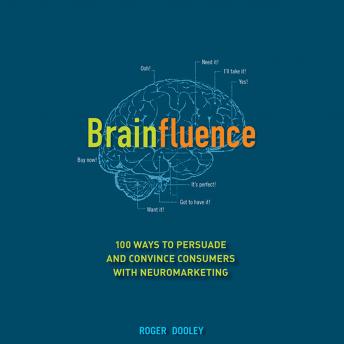 Brainfluence: 100 Ways to Persuade and Convince Consumers with Neuromarketing
