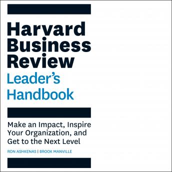 Harvard Business Review Leader's Handbook: Make an Impact, Inspire Your Organization, and Get to the Next Level, Ron Ashkenas, Brook Manville