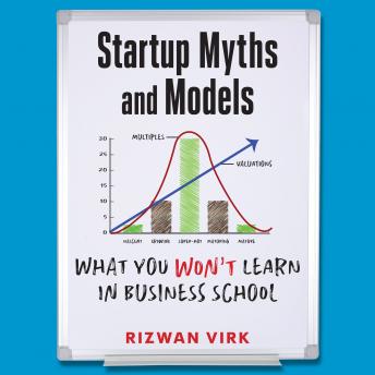 Startup Myths and Models: What You Won't Learn in Business School, Rizwan Virk