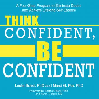 Think Confident, Be Confident: A Four-Step Program to Eliminate Doubt and Achieve Lifelong Self-Esteem