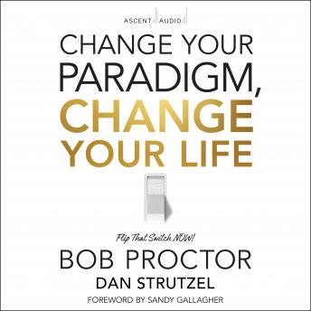 Change Your Paradigm, Change Your Life, Audio book by Bob Proctor
