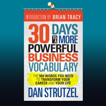 Listen 30 Days to a More Powerful Business Vocabulary: The 500 Words You Need to Transform Your Career and Your Life By Dan Strutzel Audiobook audiobook