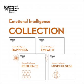 Harvard Business Review Emotional Intelligence Collection: Happiness, Resilience, Empathy, Mindfulness