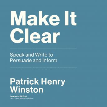 Make It Clear: Speak and Write to Persuade and Inform, Audio book by Patrick Henry Winston