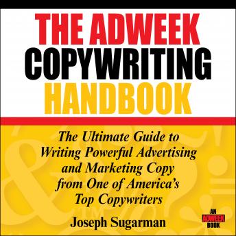 Download Adweek Copywriting Handbook: The Ultimate Guide to Writing Powerful Advertising and Marketing Copy from One of America's Top Copywriters by Joseph Sugarman