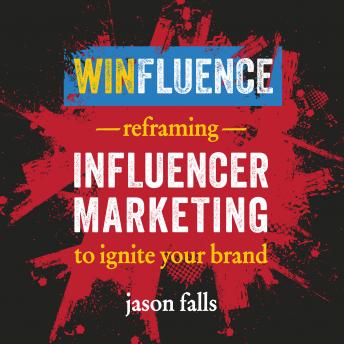 Download Winfluence: Reframing Influencer Marketing to Ignite Your Brand by Jason Falls