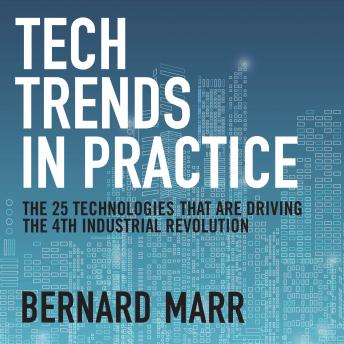 Tech Trends in Practice: The 25 Technologies that are Driving the 4th Industrial Revolution details