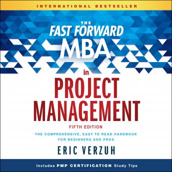 Download Fast Forward MBA in Project Management: The Comprehensive, Easy to Read Handbook for Beginners and Pros, 5th Edition by Eric Verzuh