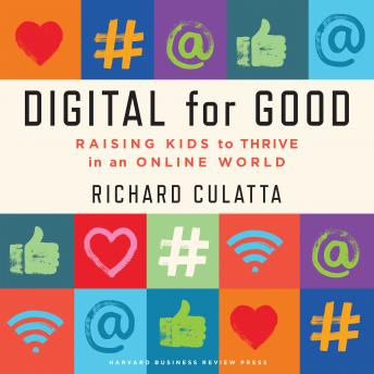 Digital for Good: Raising Kids to Thrive in an Online World details