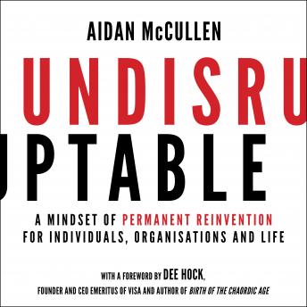 Undisruptable: A Mindset of Permanent Reinvention for Individuals, Organisations and Life