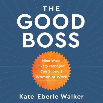 The Good Boss: 9 Ways Every Manager Can Support Women at Work