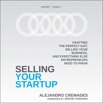 Selling Your Startup: Crafting the Perfect Exit, Selling Your Business, and Everything Else Entrepreneurs Need to Know