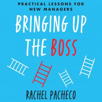 Bringing Up the Boss: Practical Lessons for New Managers